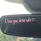 I Love You Drive Safe bilspegeldekal – begränsad tid, köp 1 få 1 gratis🎁