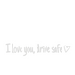I Love You Drive Safe bilspegeldekal – begränsad tid, köp 1 få 1 gratis🎁